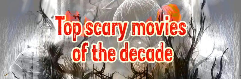 Top scary movies of the decade